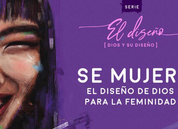 Sé mujer: el diseño de Dios para la feminidad – Pastor Jairo Suárez